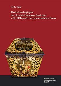 Das Leichenbegräbnis des Heinrich Posthumus Reuß 1636 – Ein Höhepunkt des protetantischen Funus